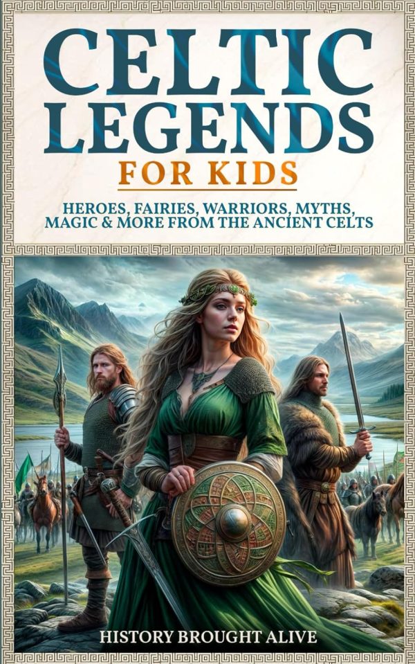Celtic Legends For Kids Heroes, Fairies, Warriors, Myths, Magic & More From The Ancient Celts Brought Alive, History: 9798306083094: : Books